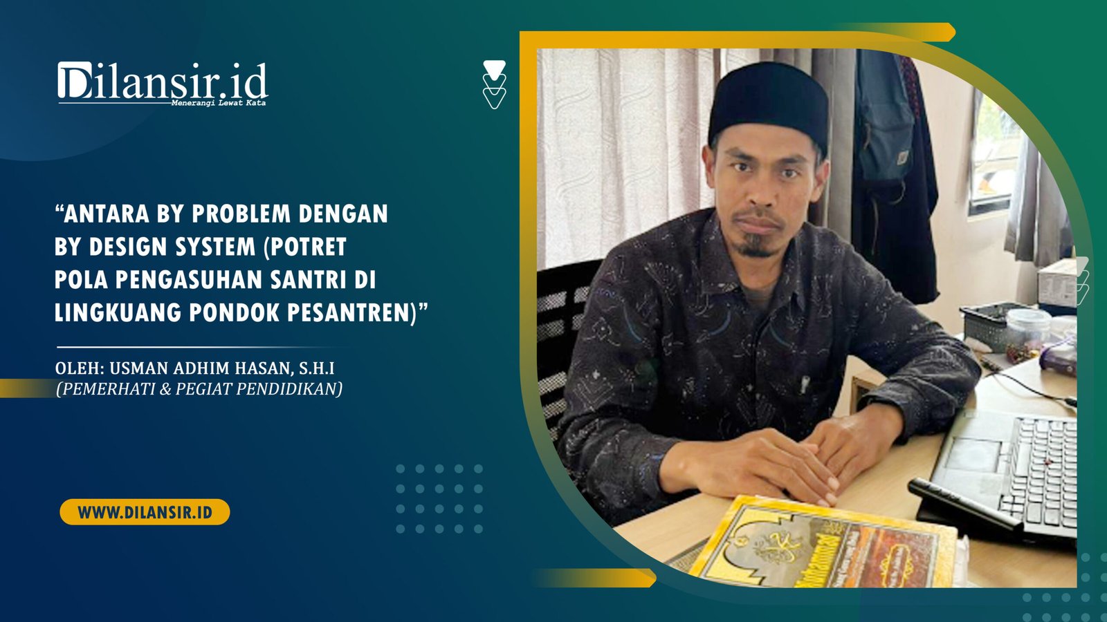 Oleh: Usman Adhim Hasan, S.H.I (Pemerhati & Pegiat Pendidikan)