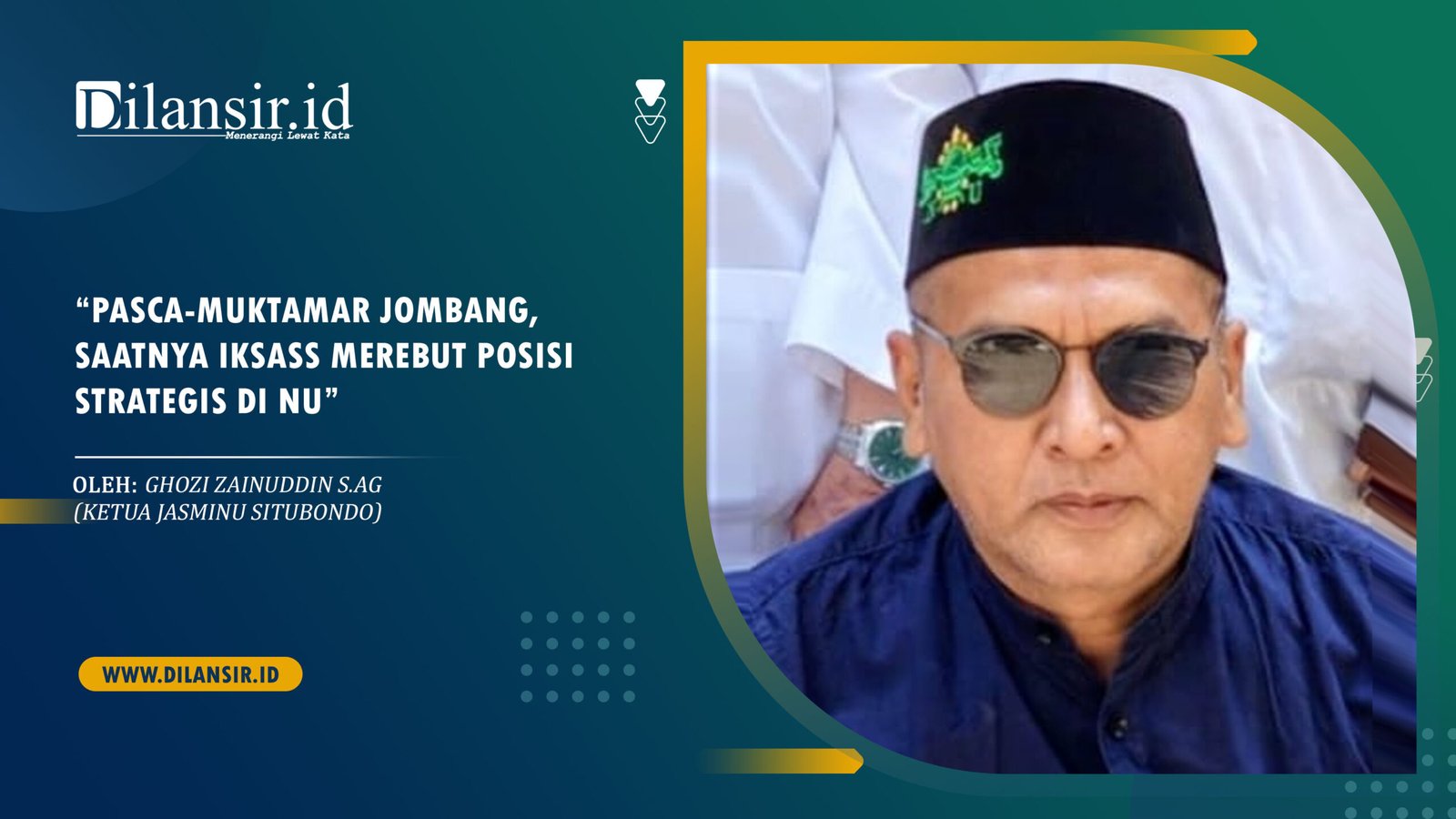 Penulis: Ghozi Zainuddin S.Ag (Ketua JASMINU Situbondo)